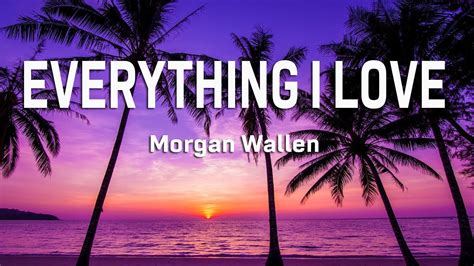 Morgan Wallen - Everything I Love (Lyrics) - YouTube