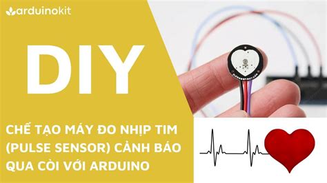 Chế tạo máy đo nhịp tim (Pulse Sensor) cảnh báo qua còi với Arduino | ARDUINO KIT