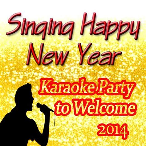 Various Artists - Singing Happy New Year (Karaoke Party to Welcome 2014): lyrics and songs | Deezer