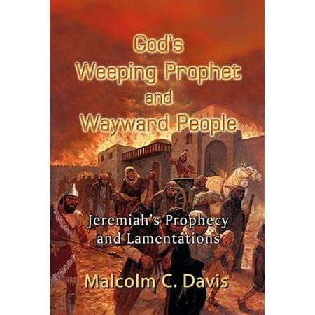 God's Weeping Prophet and Wayward People : Jeremiah's Prophecy and Lamentations - Walmart.com