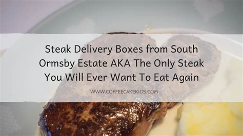 Steak Delivery Boxes from South Ormsby Estate AKA The Only Steak You Will Ever Want To Eat Again