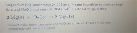 Solved Magnesium (Mg, molar mass: 24.305 gmol-1) burns in | Chegg.com