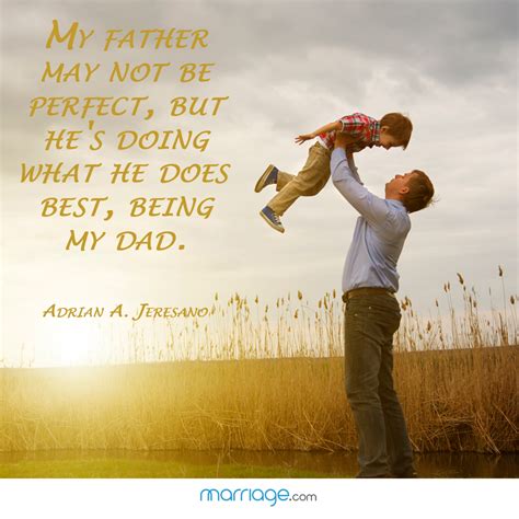 Father Quotes - My father may not be perfect, but he's doing...