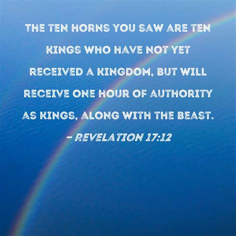 Revelation 17:12 The ten horns you saw are ten kings who have not yet ...