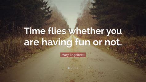 Mary Engelbreit Quote: “Time flies whether you are having fun or not.” (9 wallpapers) - Quotefancy