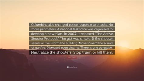 Dave Cullen Quote: “Columbine also changed police response to attacks ...