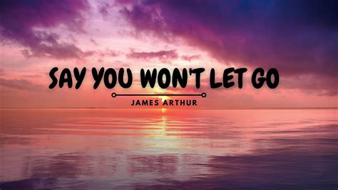 Say You Won't Let Go - James Arthur (Lyrics Video) - YouTube