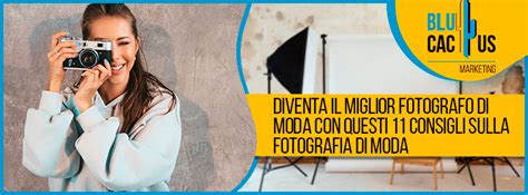 Diventa il miglior fotografo di moda con questi 11 consigli sulla fotografia di moda | BluCactus ...