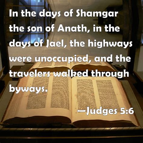 Judges 5:6 In the days of Shamgar the son of Anath, in the days of Jael ...