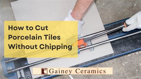 How to Cut Porcelain Tiles Without Chipping | Gainey Ceramics