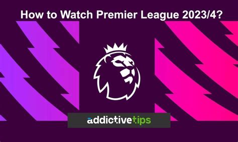 How to Watch Premier League 2023/4 | AddictiveTips