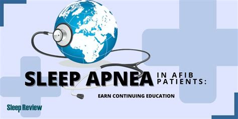 Sleep Apnea in Afib Patients: Earn Continuing Education | Sleep Review