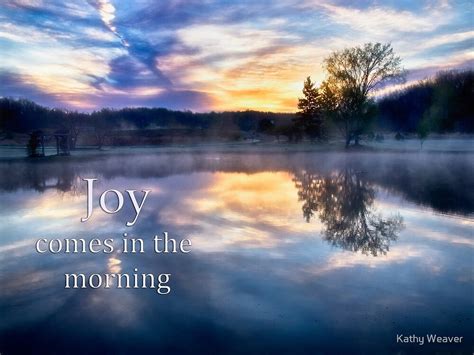 "Joy Comes in the Morning" by Kathy Weaver | Redbubble