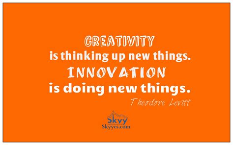 Today quote on Creativity and Innovation "Creativity is thinking up new things. Innovation is ...