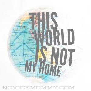 This World is Not My Home: My Response to the Refugee Debate | God loves me, World, Mom blogs