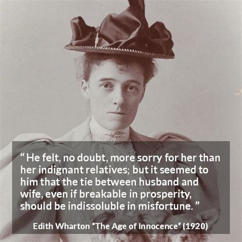 Edith Wharton: “He felt, no doubt, more sorry for her than...”