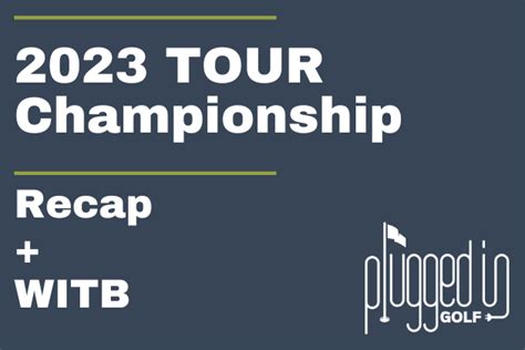 The 2023 Tour Championship Recap - Plugged In Golf