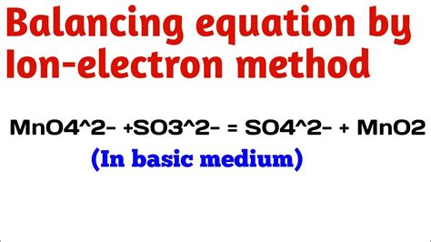 Balancing by Ion electron method MnO4^2- +SO3^2- = SO4^2- + MnO2 - YouTube