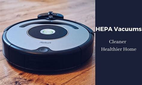 Top 3 HEPA Vacuums for Cleaner and Healthier Home