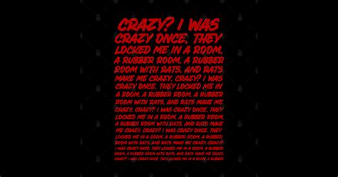 Crazy? I was crazy once. They locked me in a room. A rubber room. *Red ...