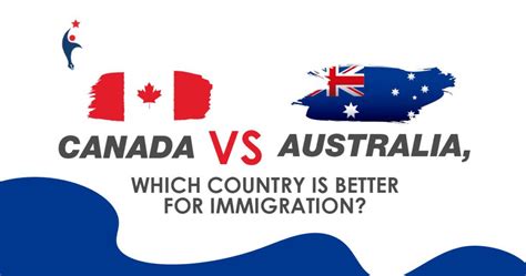 Canada Vs. Australia, Which is Better for Immigration?