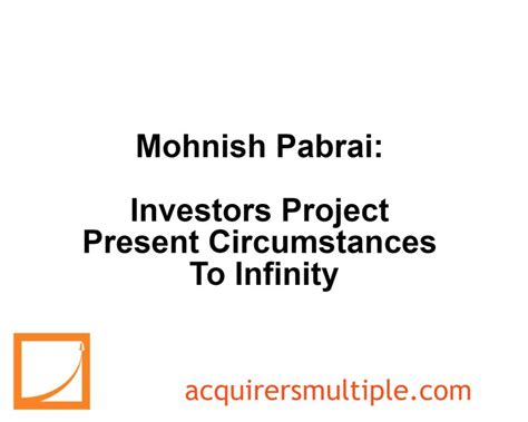 Mohnish Pabrai: Investors Project Present Circumstances To Infinity ...