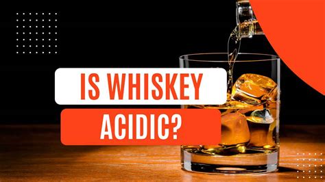 Is Whiskey Acidic? An Exploration of Its pH Levels - cocktaildb.com