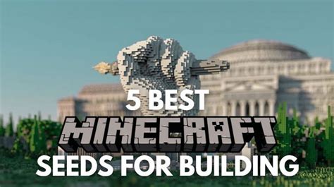 5 best Minecraft seeds for building