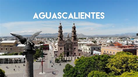 ¡Viva Aguascalientes! Los mejores sitios para visitar en esta ciudad ...