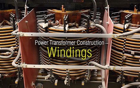 Power Transformer Construction – Windings