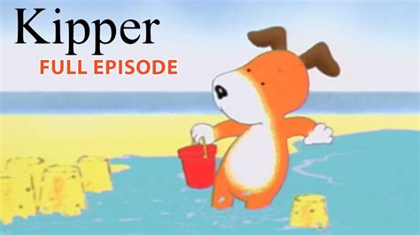 Kipper and The Seaside | Kipper the Dog | Season 1 Full Episode | Kids Cartoon Show - YouTube