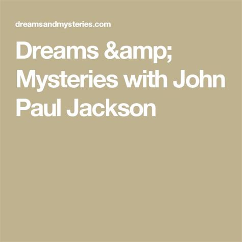 Dreams & Mysteries with John Paul Jackson | Paul jackson, John paul jackson, John paul