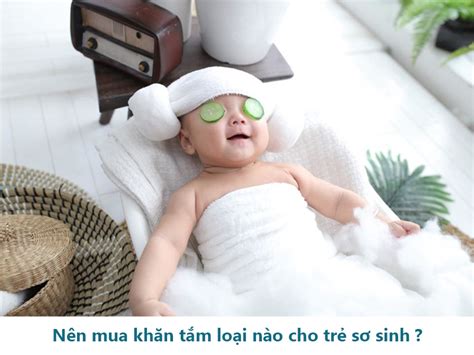 Nên mua khăn tắm loại nào cho trẻ sơ sinh và khăn tắm cho trẻ sơ sinh loại nào tốt ? | MBMart.com.vn