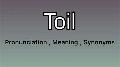 Toil meaning - Toil pronunciation - Toil example - Toil synonyms - YouTube