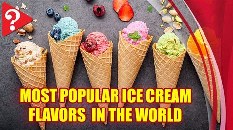 Most Popular Ice Cream Flavors in the World - YouTube