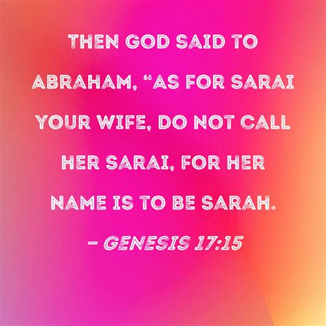 Genesis 17:15 Then God said to Abraham, "As for Sarai your wife, do not ...