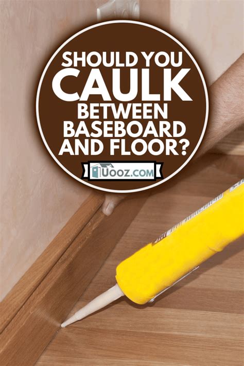 Should You Caulk Between Baseboard And Floor? - uooz.com