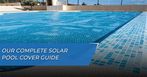 The Complete Solar Pool Cover Guide - GPS Pools