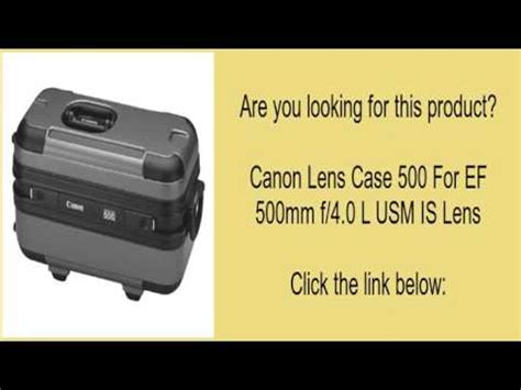 Canon Lens Case 500 For EF 500mm f/4.0 L USM IS Lens - YouTube