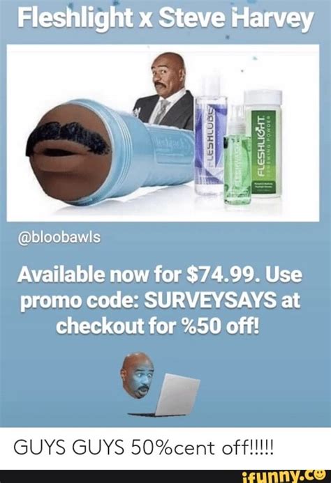 Fleshlight x Steve Harvey Available now for $74.99. Use promo code: SURVEYSAYS at checkout for ...