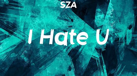 SZA - I Hate U (Lyrics) - YouTube