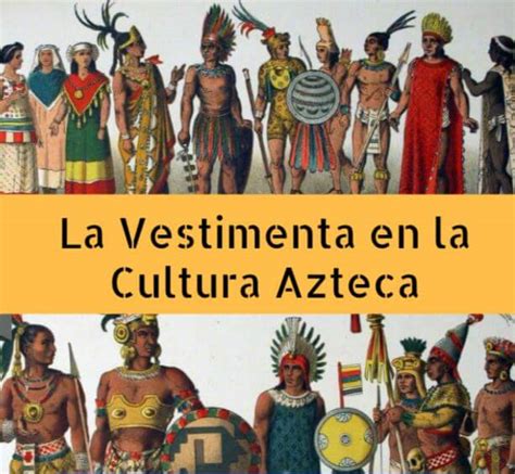 Vestimentas y Ropas en la Cultura Azteca: Resumen y Significados