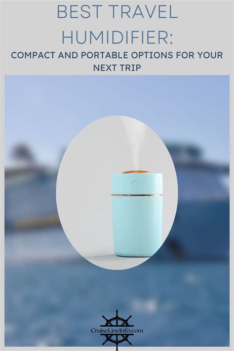 Best Travel Humidifier: Compact and Portable Options for Your Next Trip - Cruise Line Info