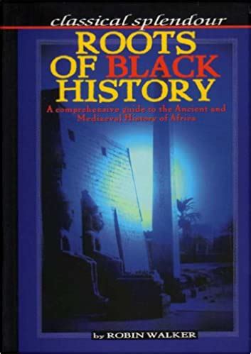 Roots of Black History: A comprehensive guide to the Ancient and Mediaeval History of Africa ...