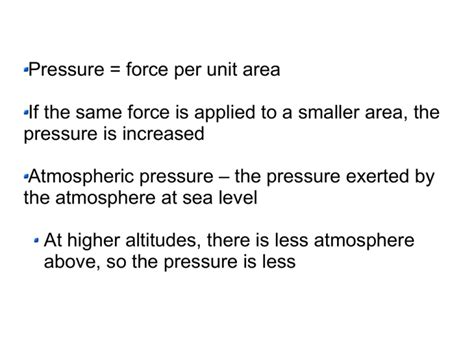 Pressure = force per unit area If the same force is applied to a