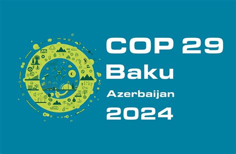 COP29, the UNFCCC summit will be in Baku, Azerbaijan in November, 2024 ...