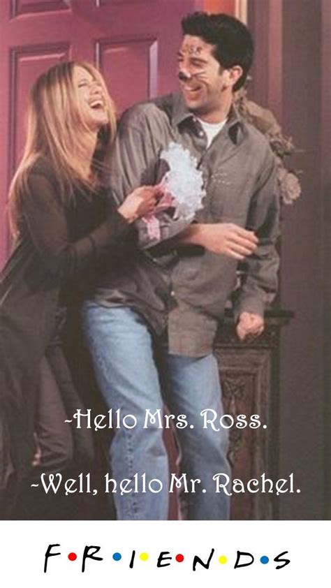 Friends TV show quote: Hello Mrs. Ross. Well, hello Mr. Rachel | Friends series, Friends moments ...