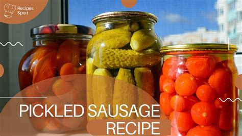 Easy Pickled Sausage Recipe - Homemade Pickling Mastery