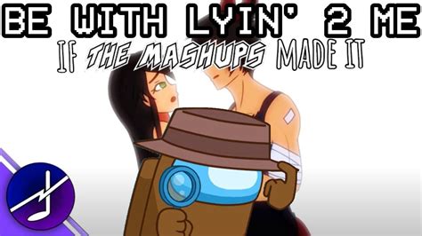 Be With Lyin' 2 Me if The Mashups Made It - YouTube