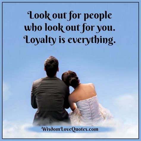 Look out for people who look out for you - Wisdom Love Quotes